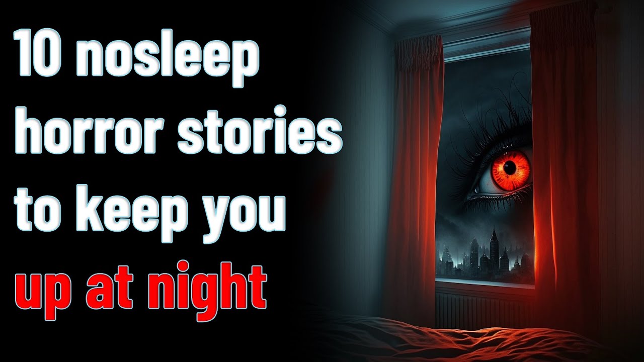 10 Nosleep Horror Stories To Keep You Up At Night