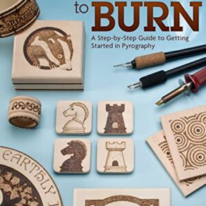 Learn to Burn: A Step-by-Step Guide to Getting Started in Pyrography (Fox Chapel Publishing) Easily Create Beautiful Art & Gifts with 14 Step-by-Step Projects, How-to Photos, and 50 Bonus Patterns